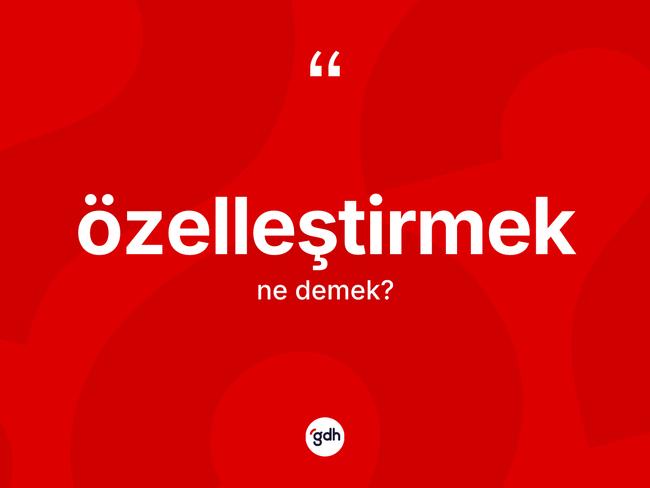Özelleştirmek ne demek? Özelleştirmeğin kısaca tanımı nedir?