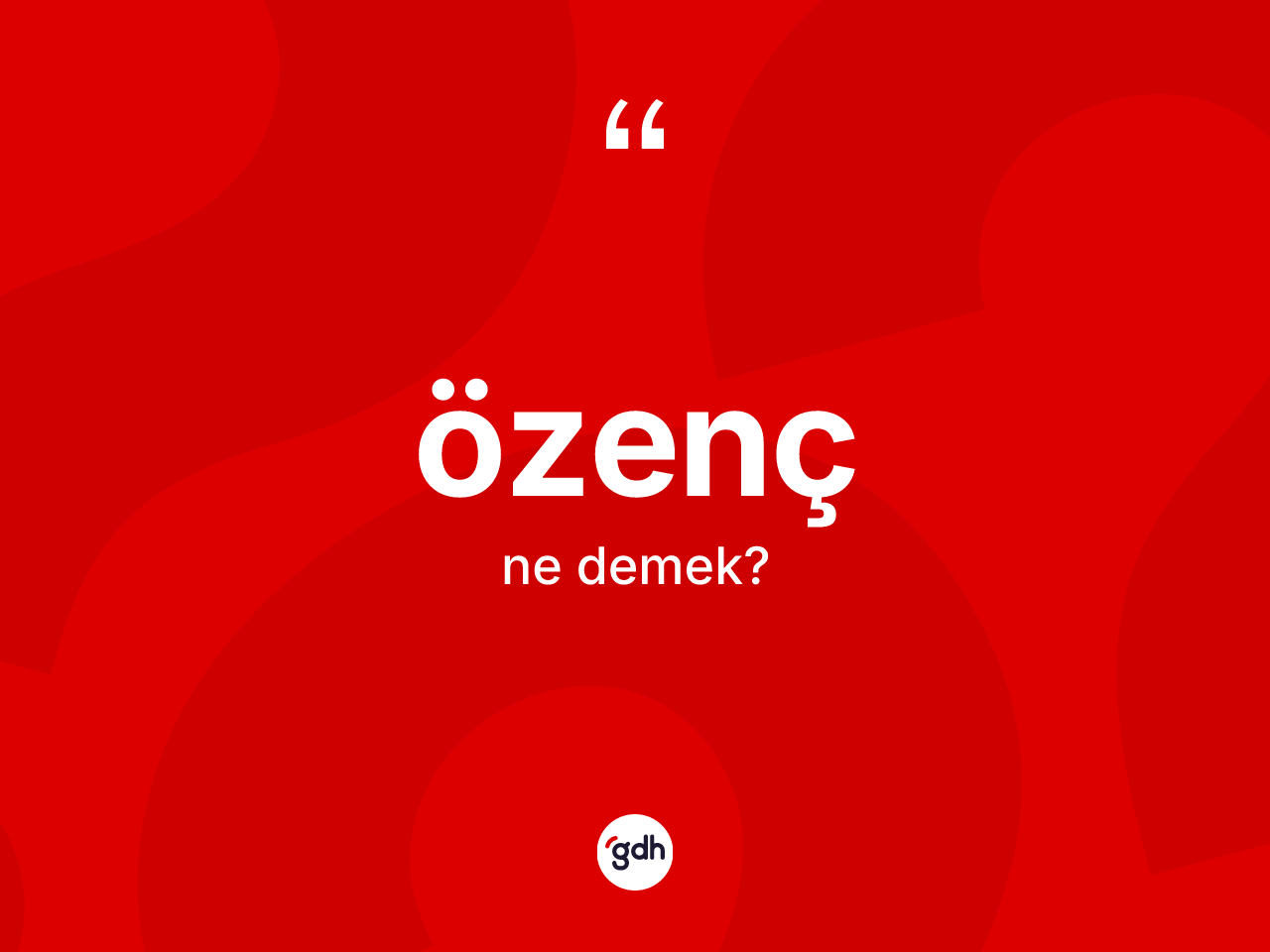 Özenç kelimesi ne anlama gelir? Özencin sözlükteki anlamı nedir?