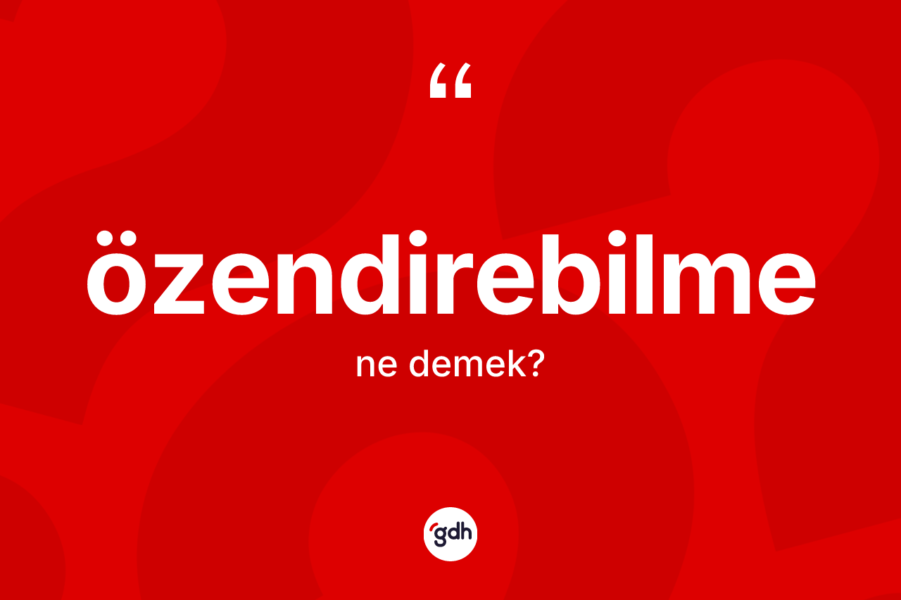 Özendirebilme kelimesi nedir? Özendirebilmenin kısaca tanımı nedir?