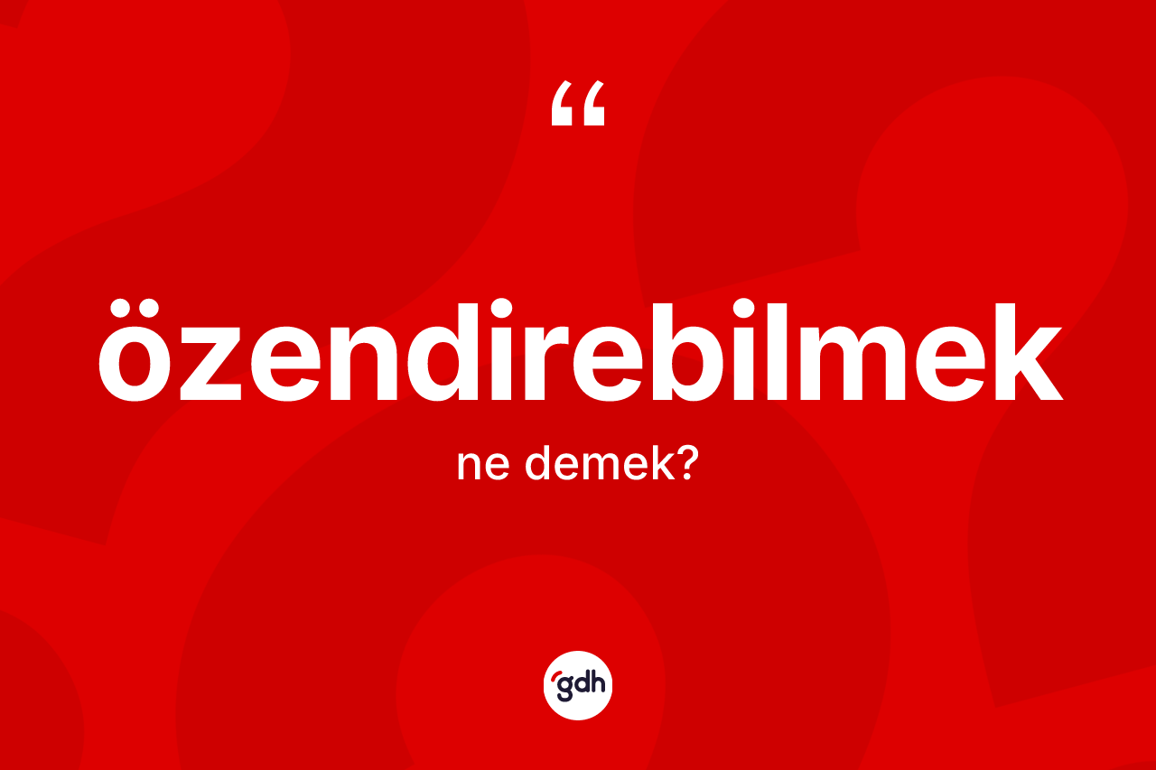 Özendirebilmek ne anlama gelir? Özendirebilmek kelimesinin TDK anlamı nedir?
