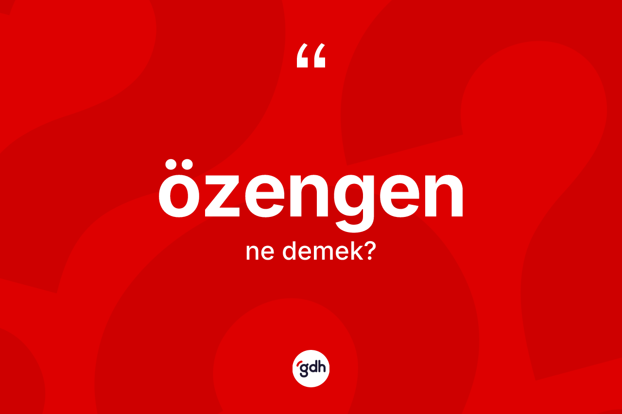 Özengen kelimesinin tanımı nedir? Özengenin TDK'ya göre anlamı nedir?