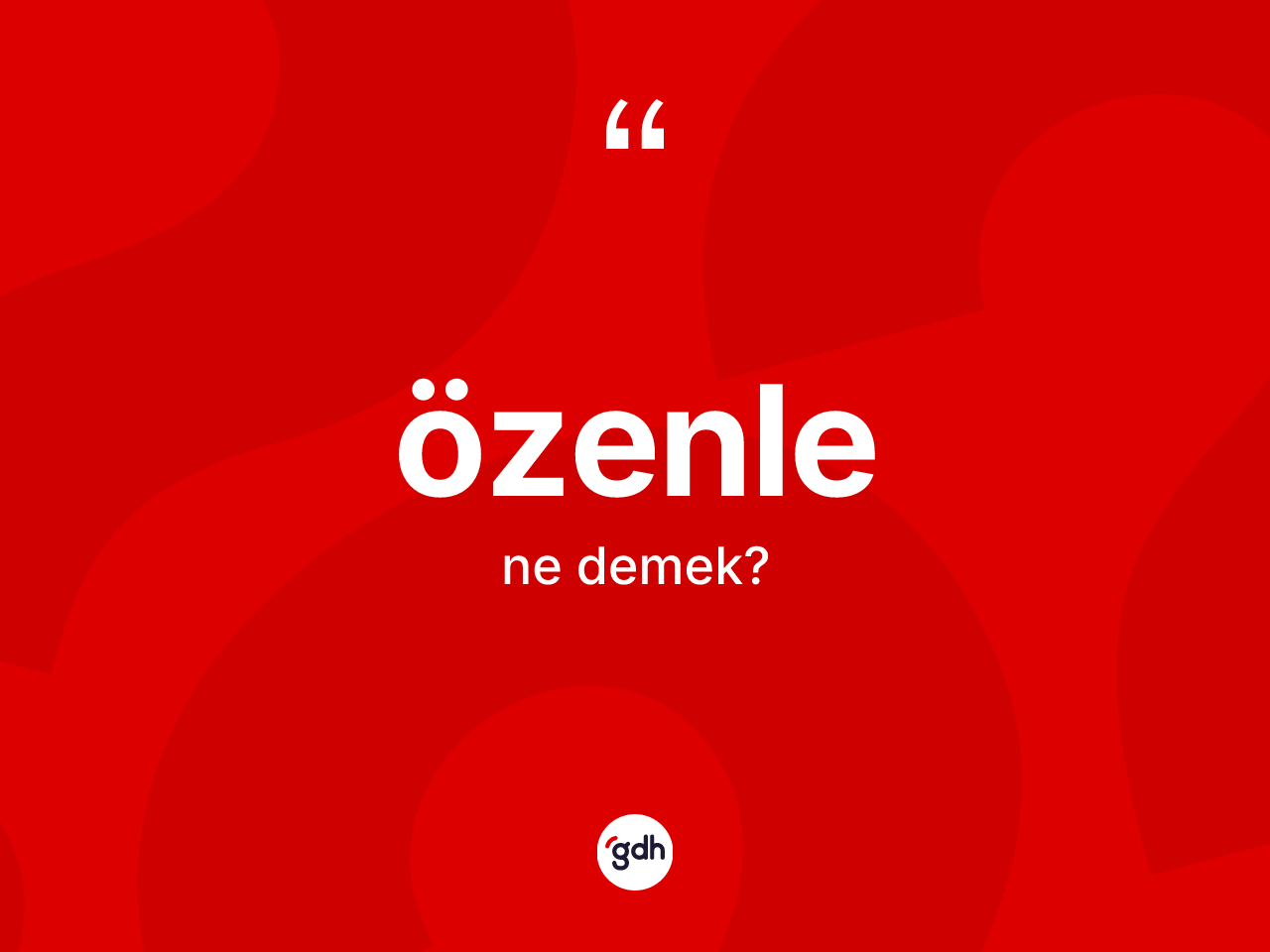 Özenle kelimesi nedir? Özenlenin sözlükteki anlamı nedir?