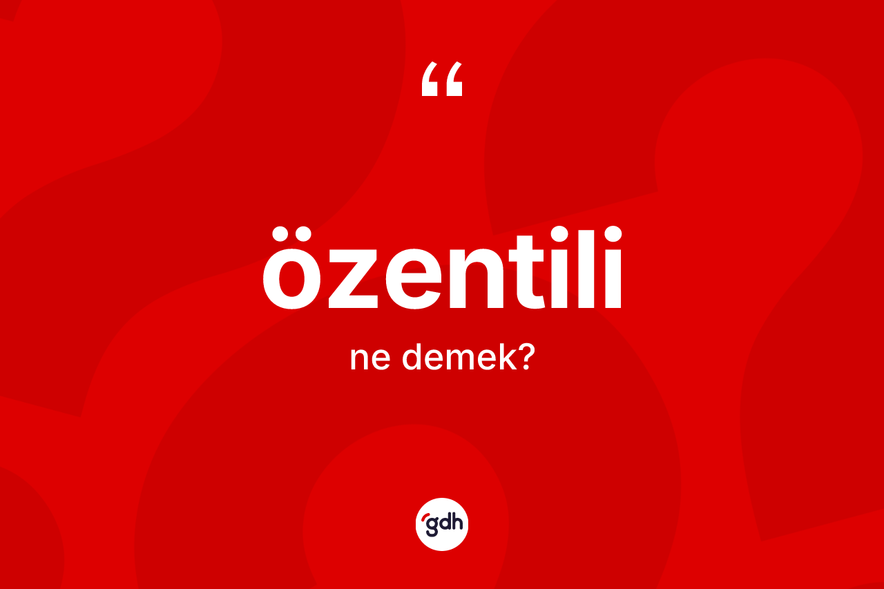 Özentili kelimesinin tanımı nedir? Özentilinin TDK'ya göre anlamı nedir?