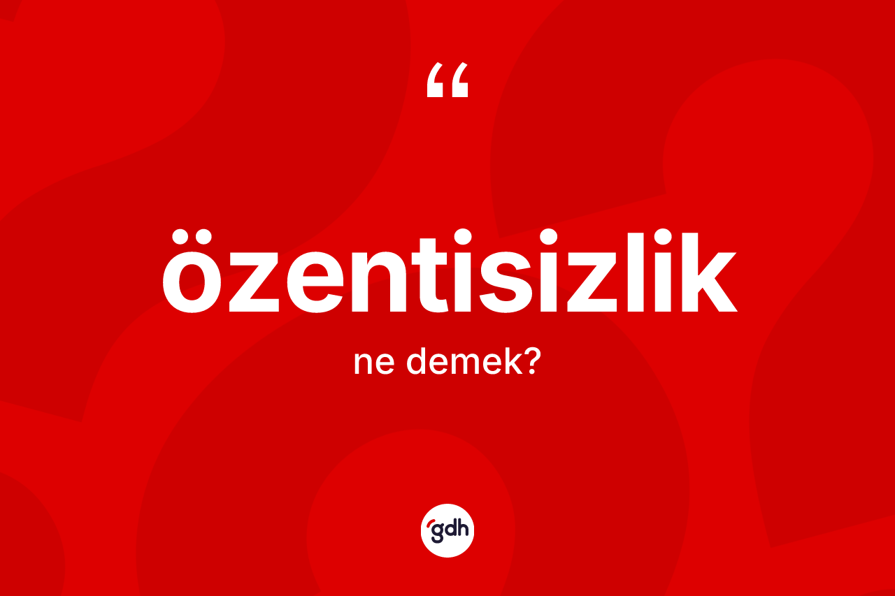 Özentisizlik kelimesi nedir? Özentisizlik kelimesinin kaç farklı anlamı var?