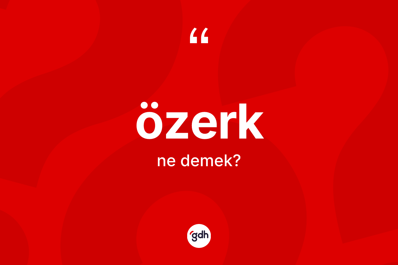 Özerk kelimesinin anlamı nedir? Özerğin kısaca tanımı nedir?