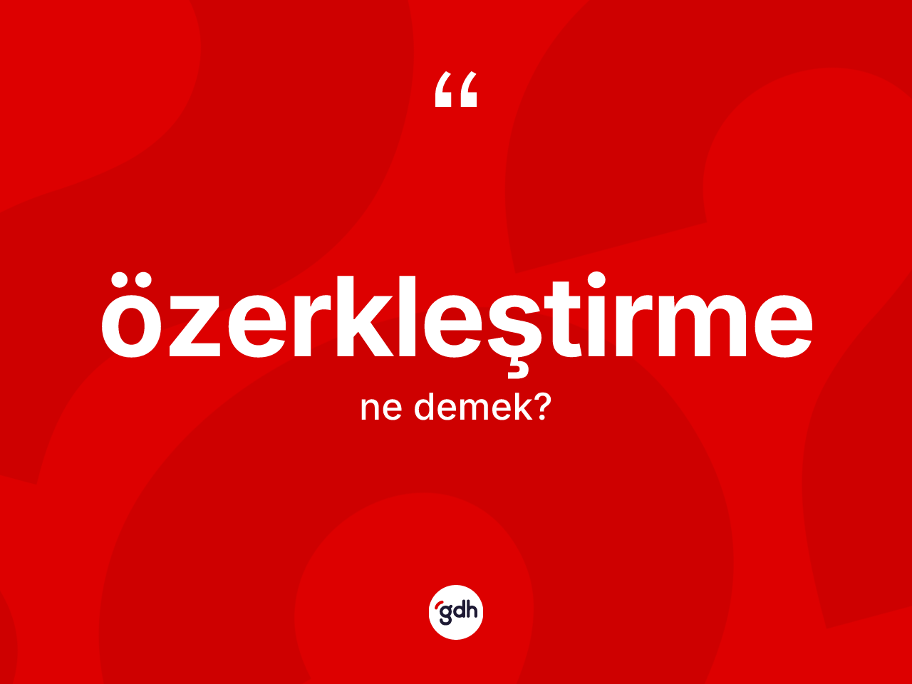 Özerkleştirme kelimesinin anlamı nedir? Özerkleştirmenin TDK'ya göre anlamı nedir?