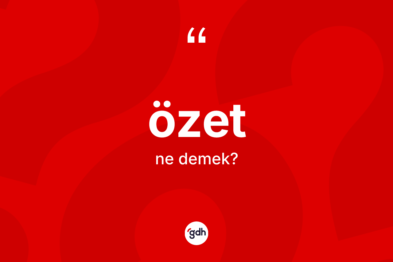 Özet kelimesi nedir? Özet kelimesinin özellikleri nelerdir?