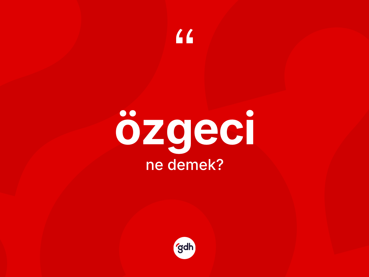 Özgeci kelimesi nedir? Özgecinin sözlükteki anlamı nedir?