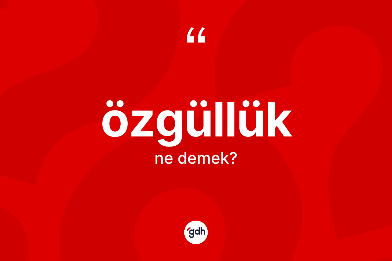 Özgüllük kelimesi ne anlama gelir? Özgüllüğün kısaca tanımı nedir?