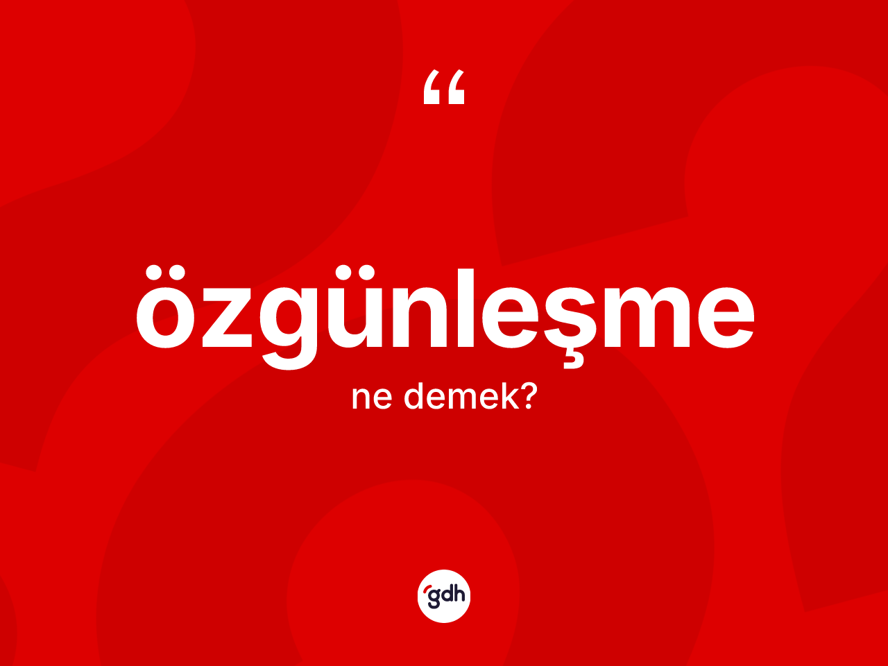 Özgünleşme ne demek? Özgünleşmenin sözlükteki anlamı nedir?