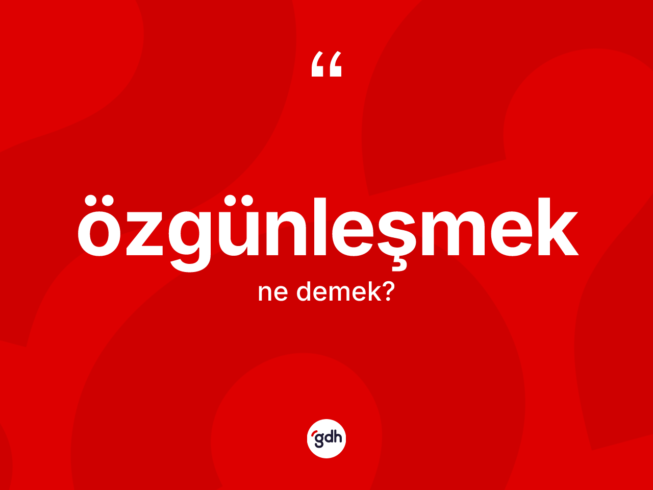 Özgünleşmek kelimesinin tanımı nedir? Özgünleşmeğin TDK'ya göre anlamı nedir?