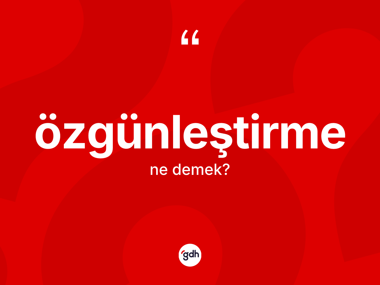 Özgünleştirme nedir? Özgünleştirme kelimesinin kaç farklı anlamı var?