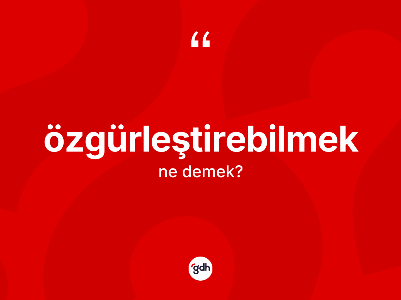 Özgürleştirebilmek kelimesinin anlamı nedir? Özgürleştirebilmek kelimesinin TDK anlamı nedir?
