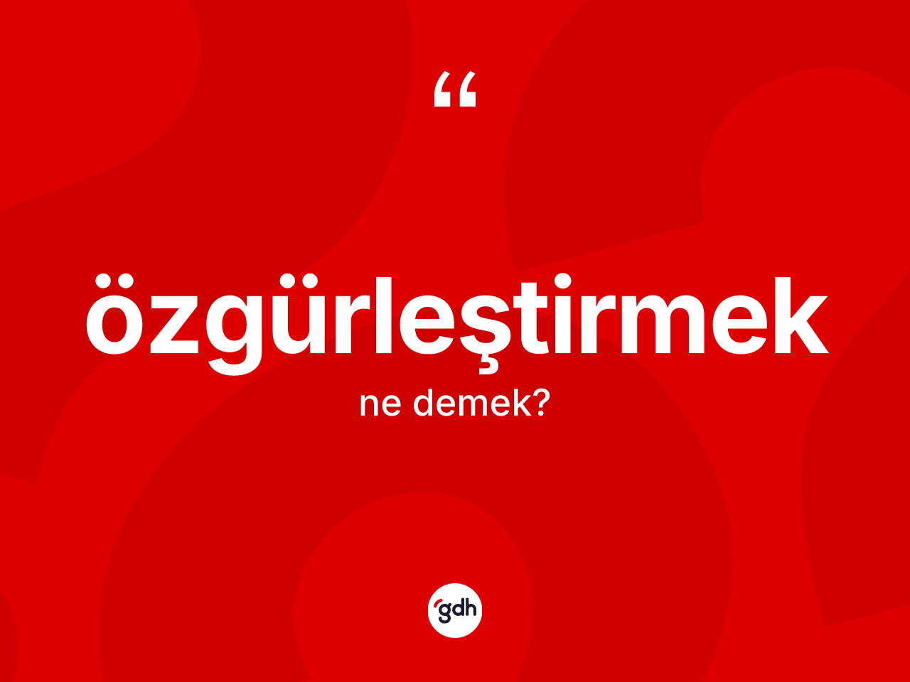 Özgürleştirmek kelimesinin anlamı nedir? Özgürleştirmeğin TDK'ya göre anlamı nedir?