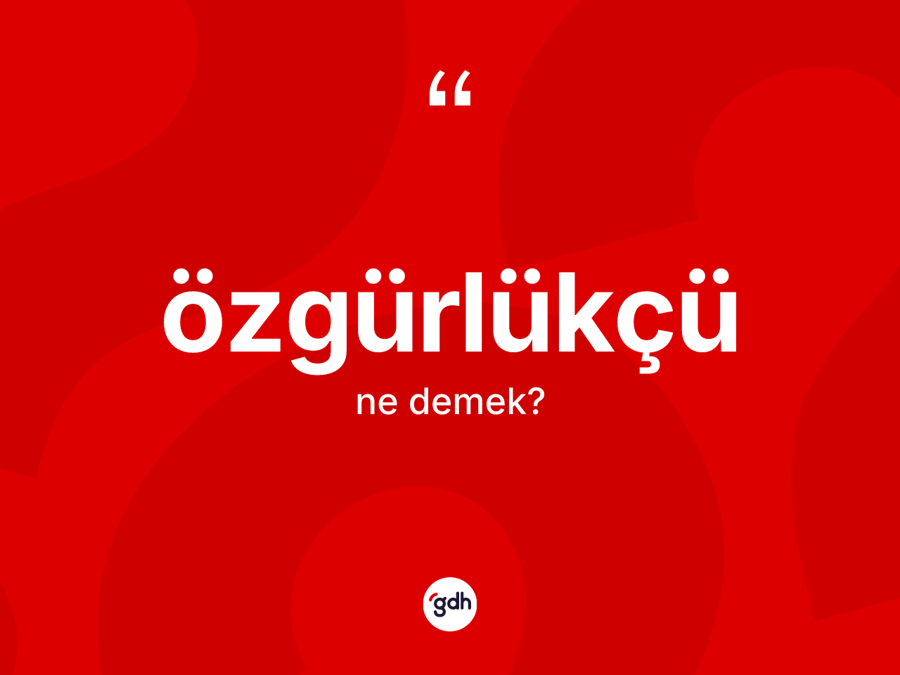 Özgürlükçü kelimesi nedir? Özgürlükçü kelimesinin TDK'ya göre açıklaması nedir?