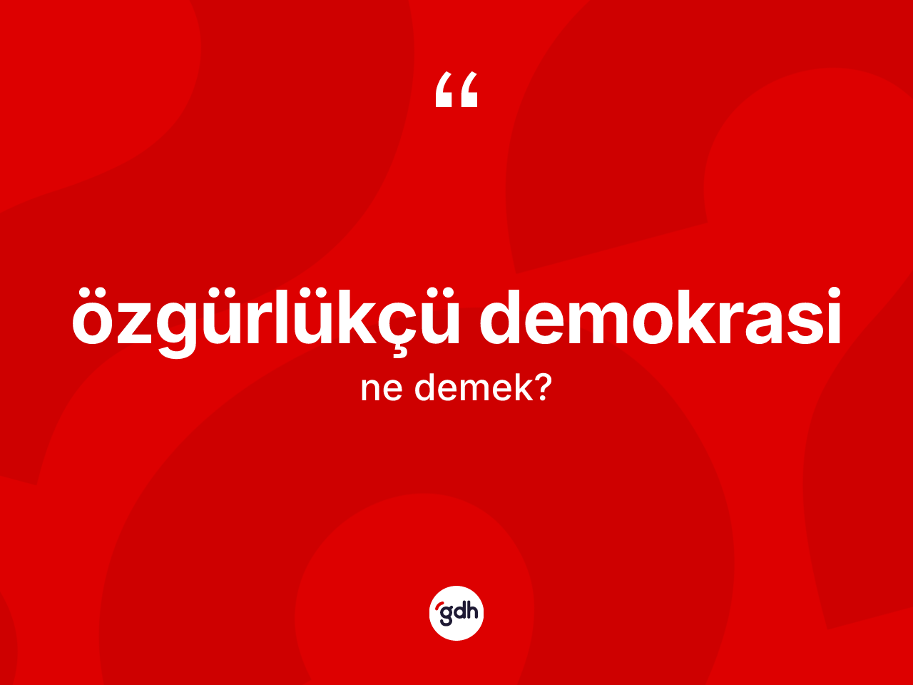 Özgürlükçü demokrasi kelimesinin tanımı nedir? Özgürlükçü demokrasi kelimesinin kaç farklı anlamı var?