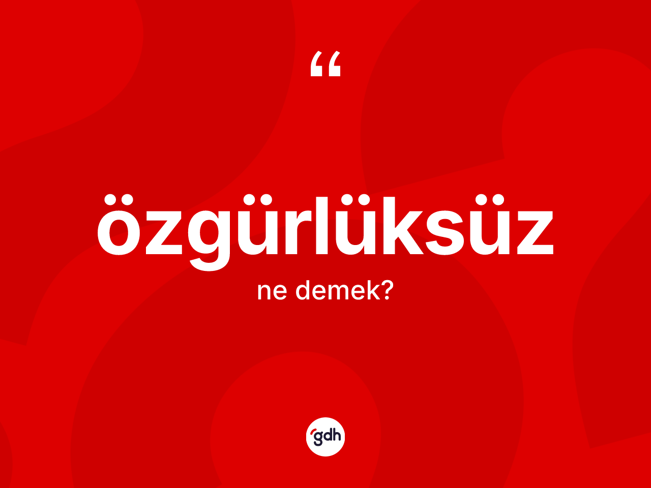 Özgürlüksüz ne demek? Özgürlüksüz kelimesinin TDK'ya göre açıklaması nedir?
