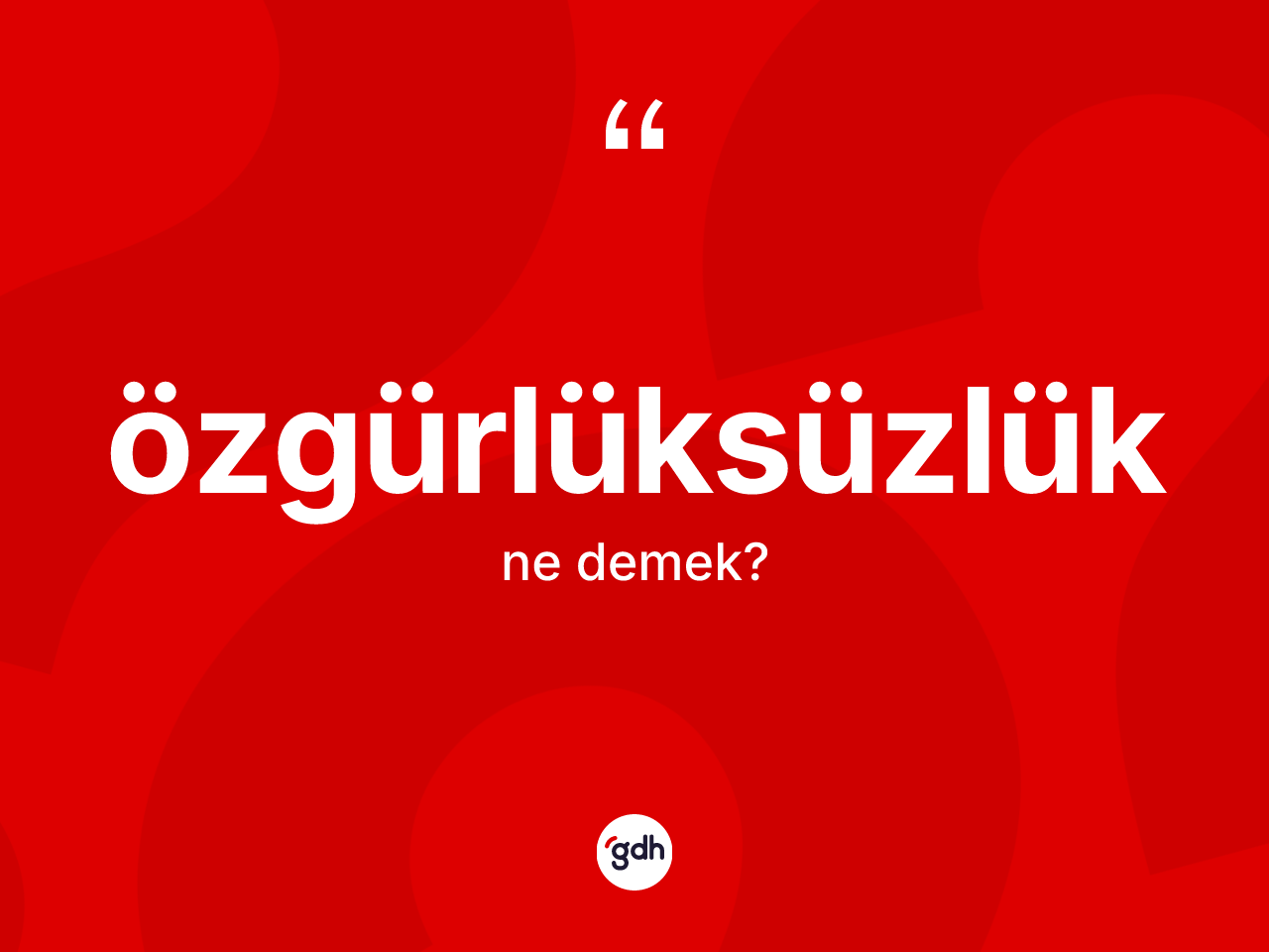 Özgürlüksüzlük kelimesinin sözlükteki tanımı nedir? Özgürlüksüzlük kelimesinin kaç farklı anlamı var?