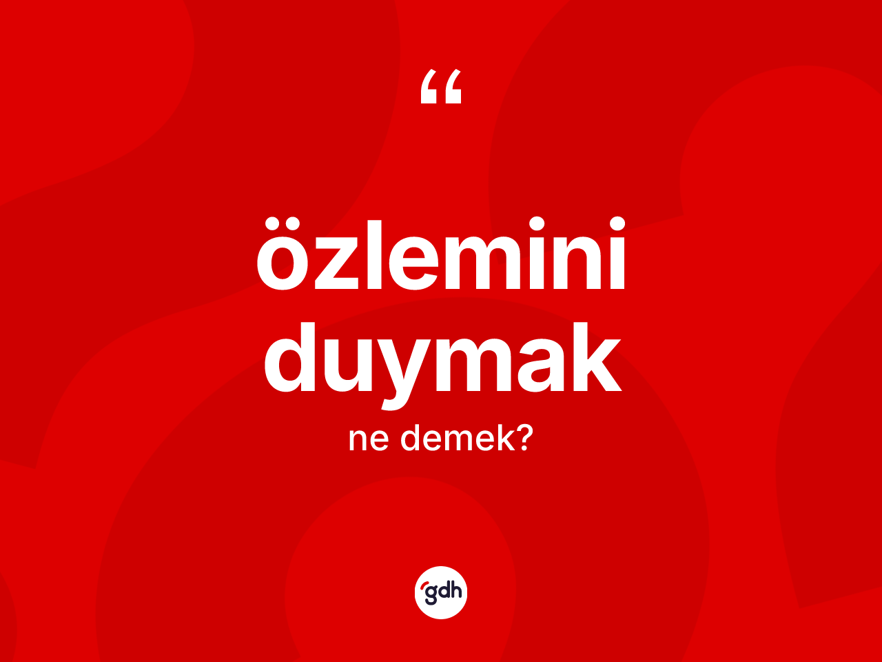 Özlemini duymak ifadesinin tanımı nedir? Özlemini duymak ifadesi nerede kullanılır?
