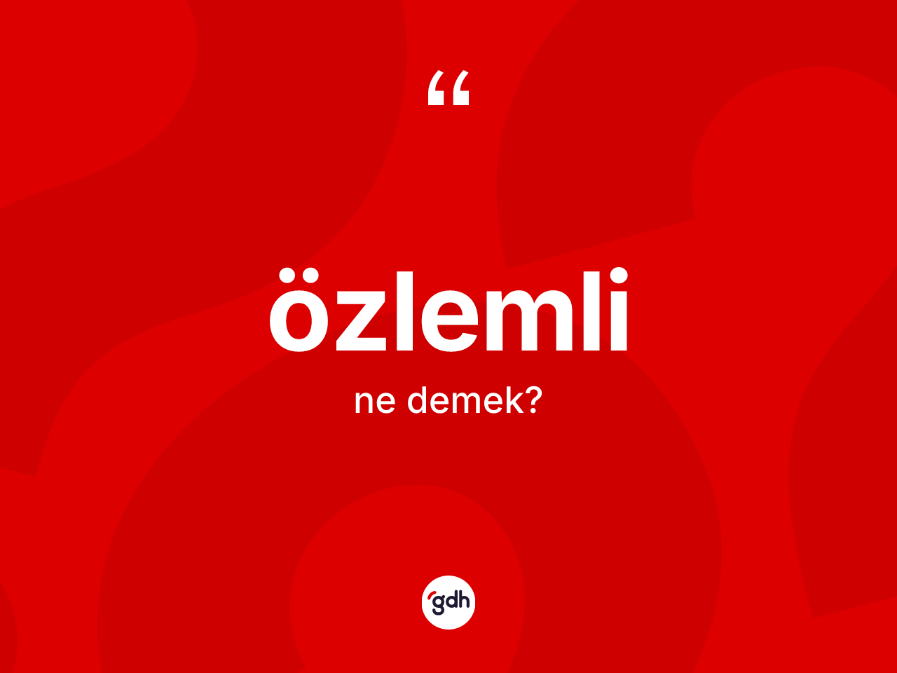 Özlemli kelimesi ne demek? Özlemlinin TDK'ya göre anlamı nedir?