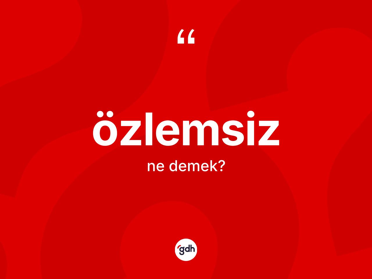 Özlemsiz nedir? Özlemsiz kelimesinin özellikleri nelerdir?