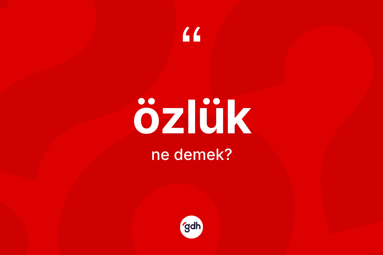 Özlük kelimesinin sözlükteki tanımı nedir? Özlük kelimesinin kaç farklı anlamı var?