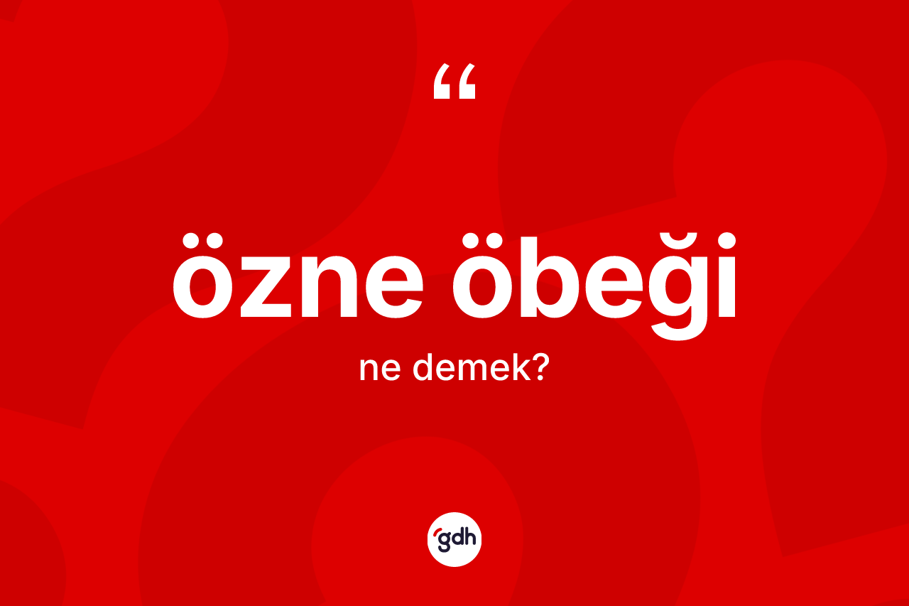 Özne öbeği ne anlama gelir? Özne öbeğinin TDK'ya göre anlamı nedir?