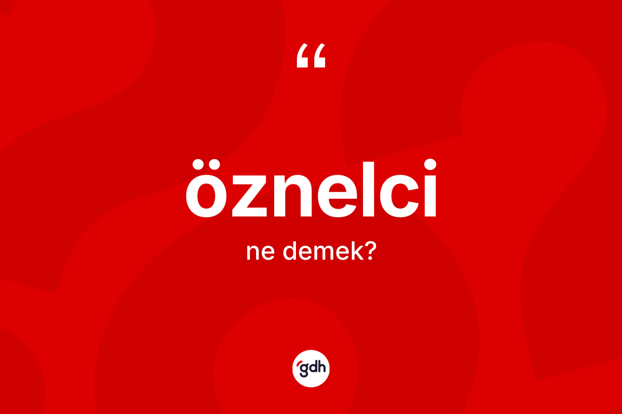 Öznelci ne demek? Öznelcinin TDK'ya göre anlamı nedir?