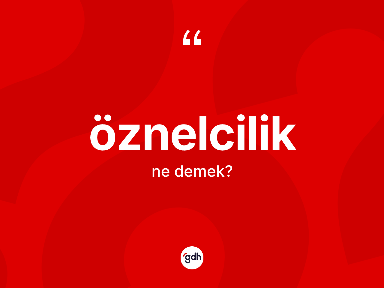 Öznelcilik ne anlama gelir? Öznelciliğin halk arasındaki kullanımı nasıldır?