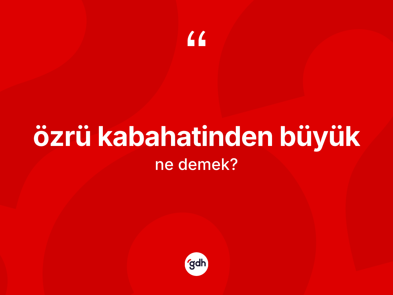 Özrü kabahatinden büyük ifadesinin anlamı nedir? Özrü kabahatinden büyük sözü hangi durumlarda kullanılır?