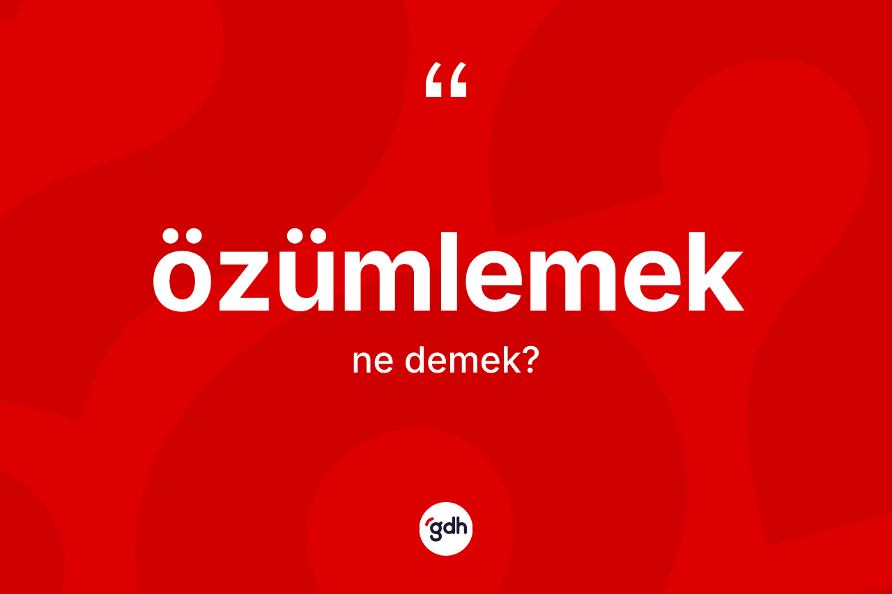 Özümlemek ne anlama gelir? Özümlemek kelimesinin özellikleri nelerdir?