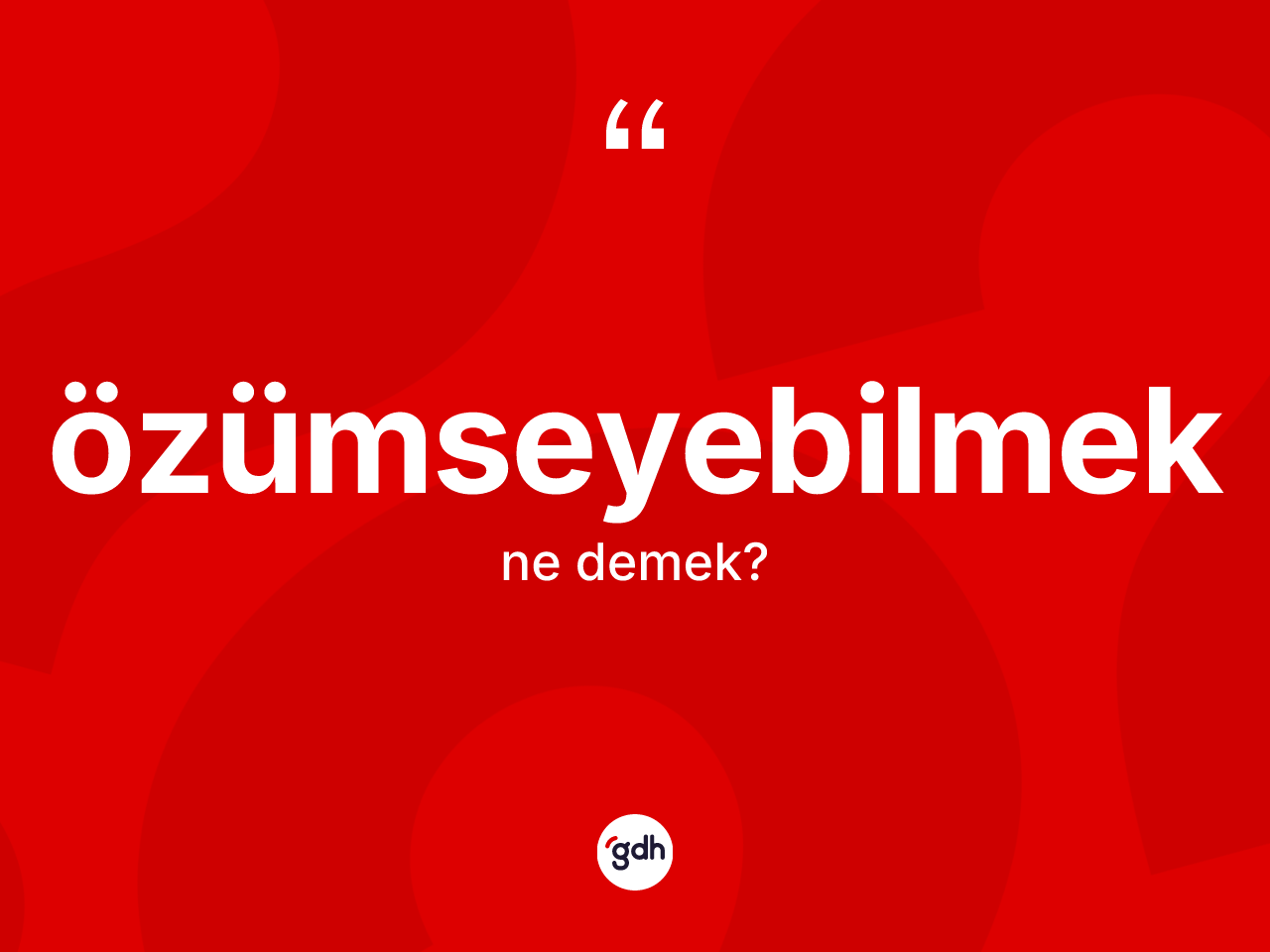 Özümseyebilmek ne demek? Özümseyebilmek kelimesinin kaç farklı anlamı var?