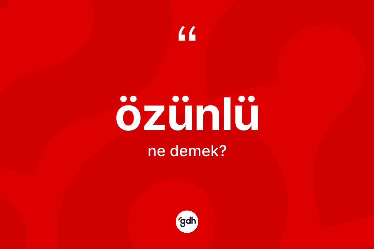 Özünlü kelimesinin anlamı nedir? Özünlü kelimesinin özellikleri nelerdir?