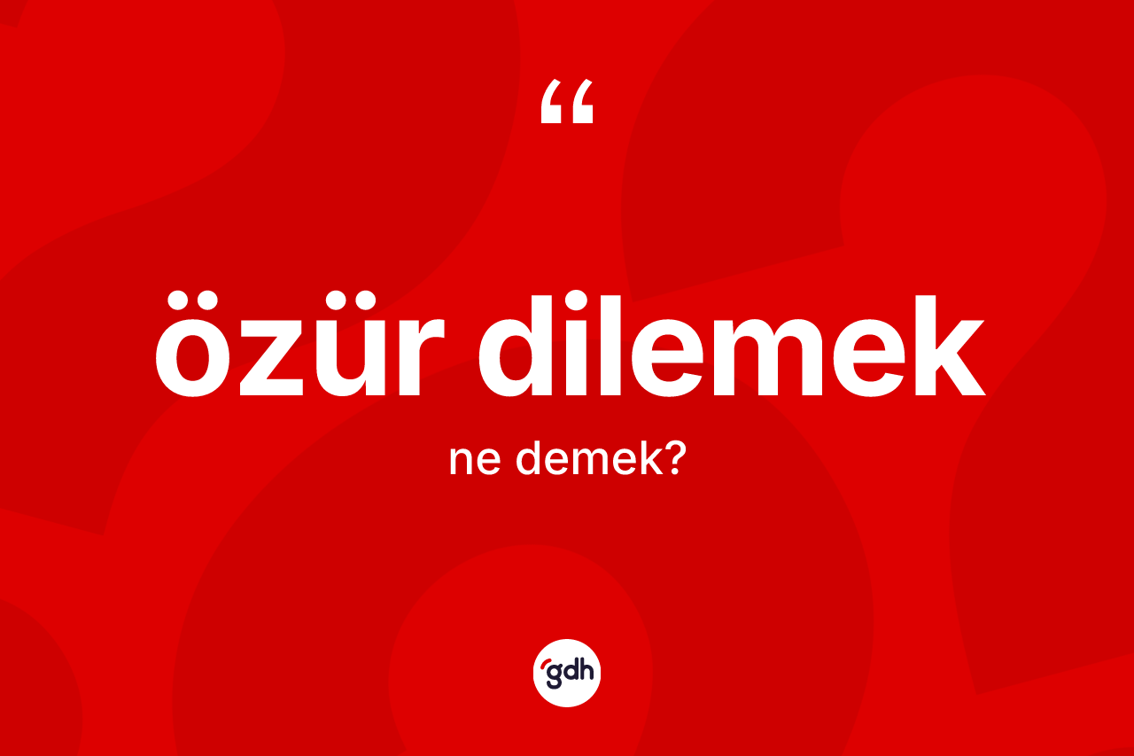 Özür dilemek ne demek? Özür dilemek ifadesi hangi durumlarda kullanılır