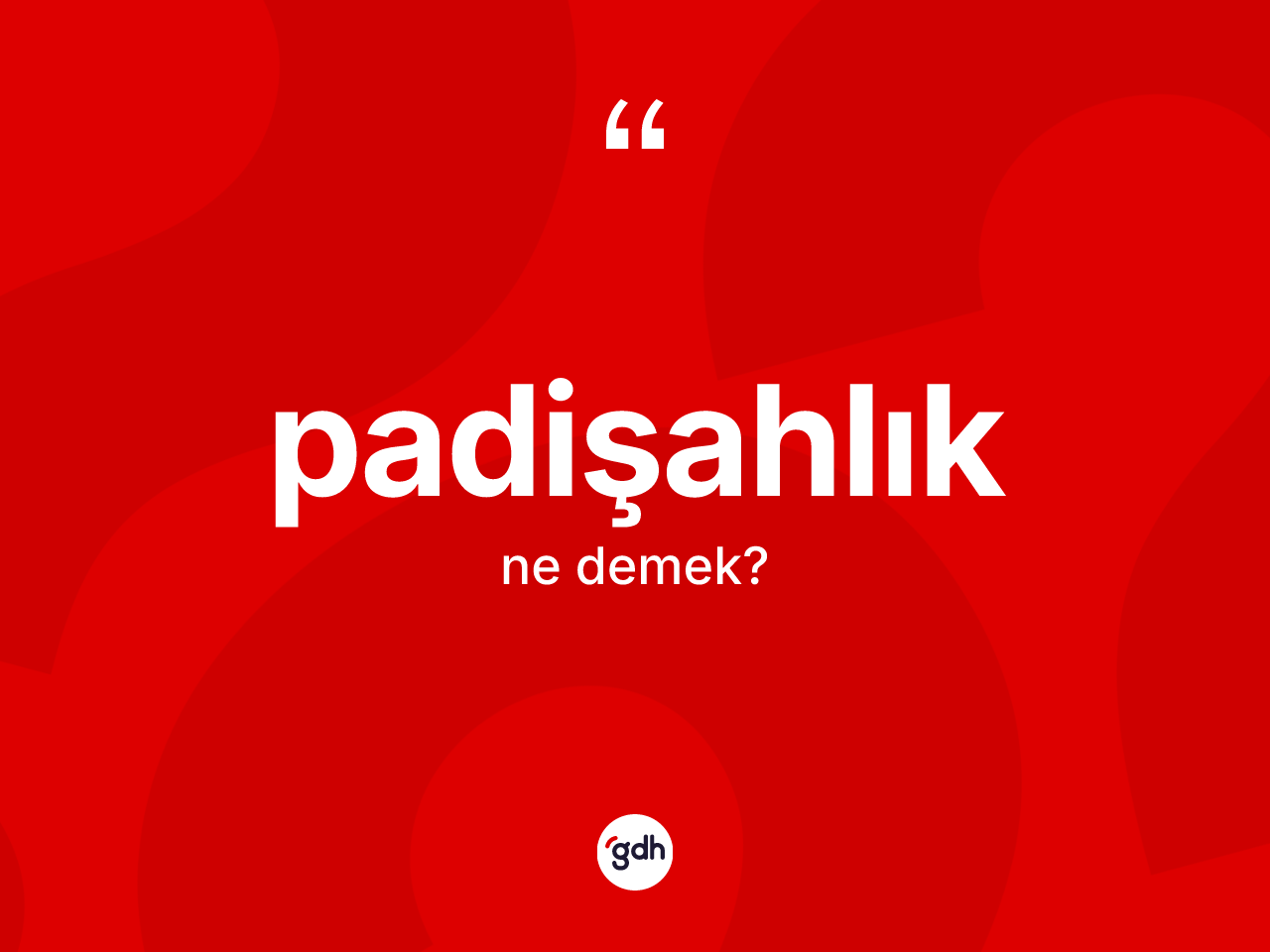 Padişahlık kelimesinin tanımı nedir? Padişahlığın TDK'ya göre anlamı nedir?