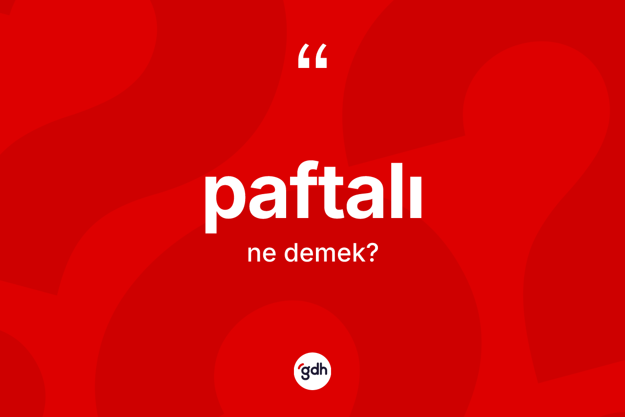 Paftalı ne demek? Paftalının TDK'ya göre anlamı nedir?