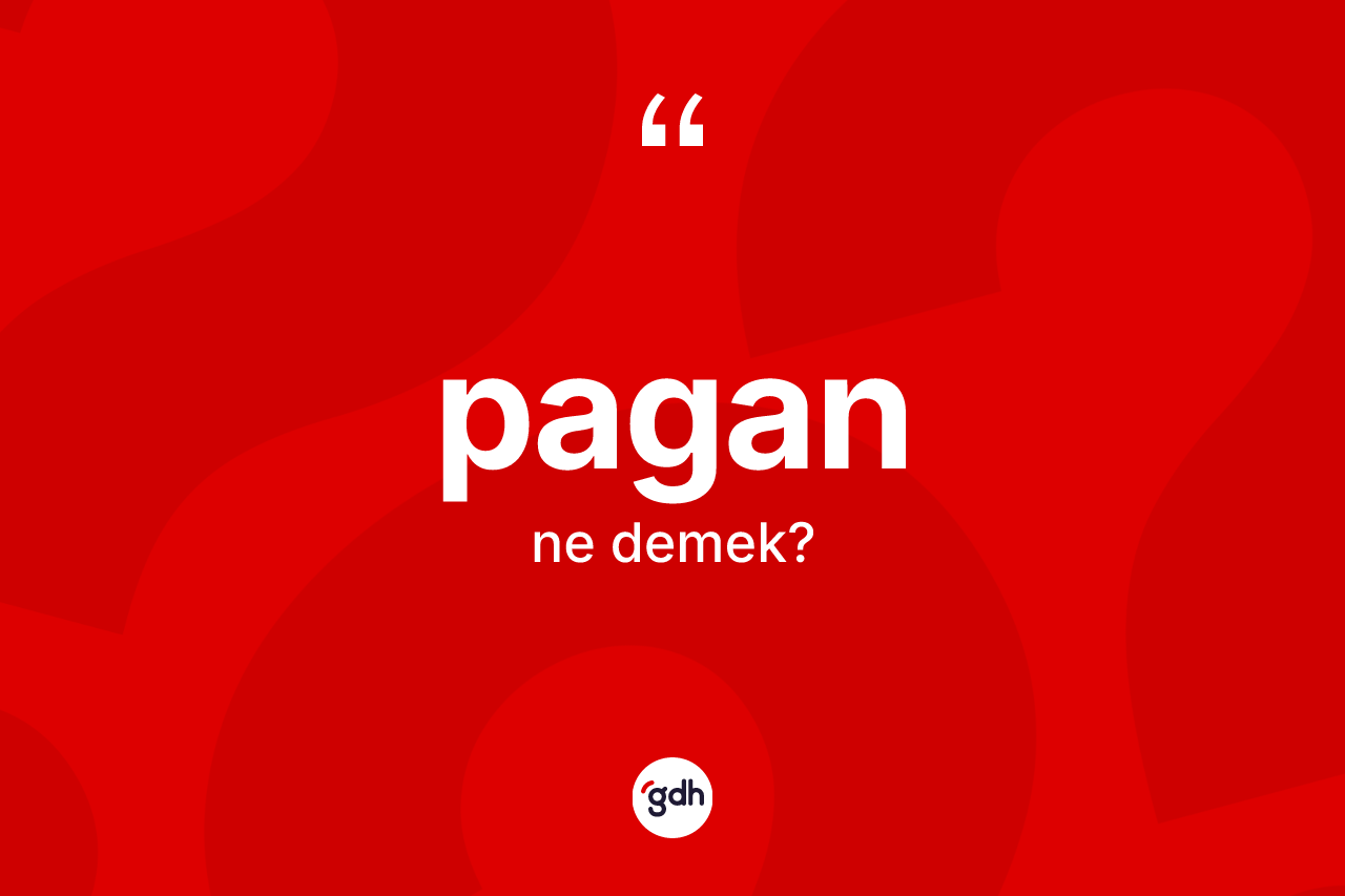Pagan kelimesinin sözlükteki tanımı nedir? Paganın TDK'ya göre anlamı nedir?