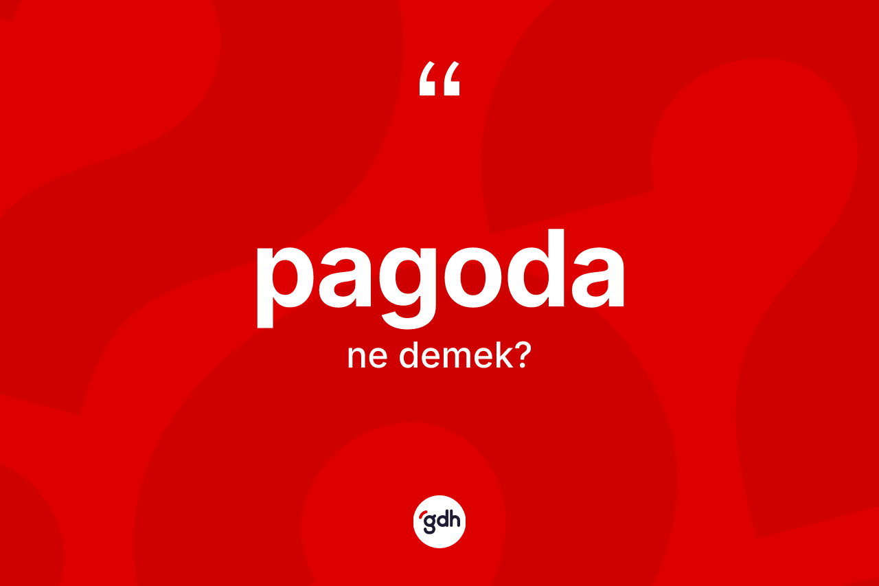 Pagoda kelimesinin tanımı nedir? Pagodanın halk arasındaki kullanımı nasıldır?