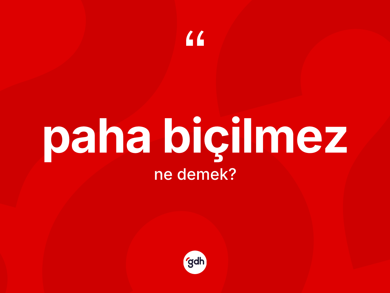 Paha biçilmez ifadesinin anlamı nedir? Paha biçilmez ifadesinin TDK'ya göre açıklaması nedir?