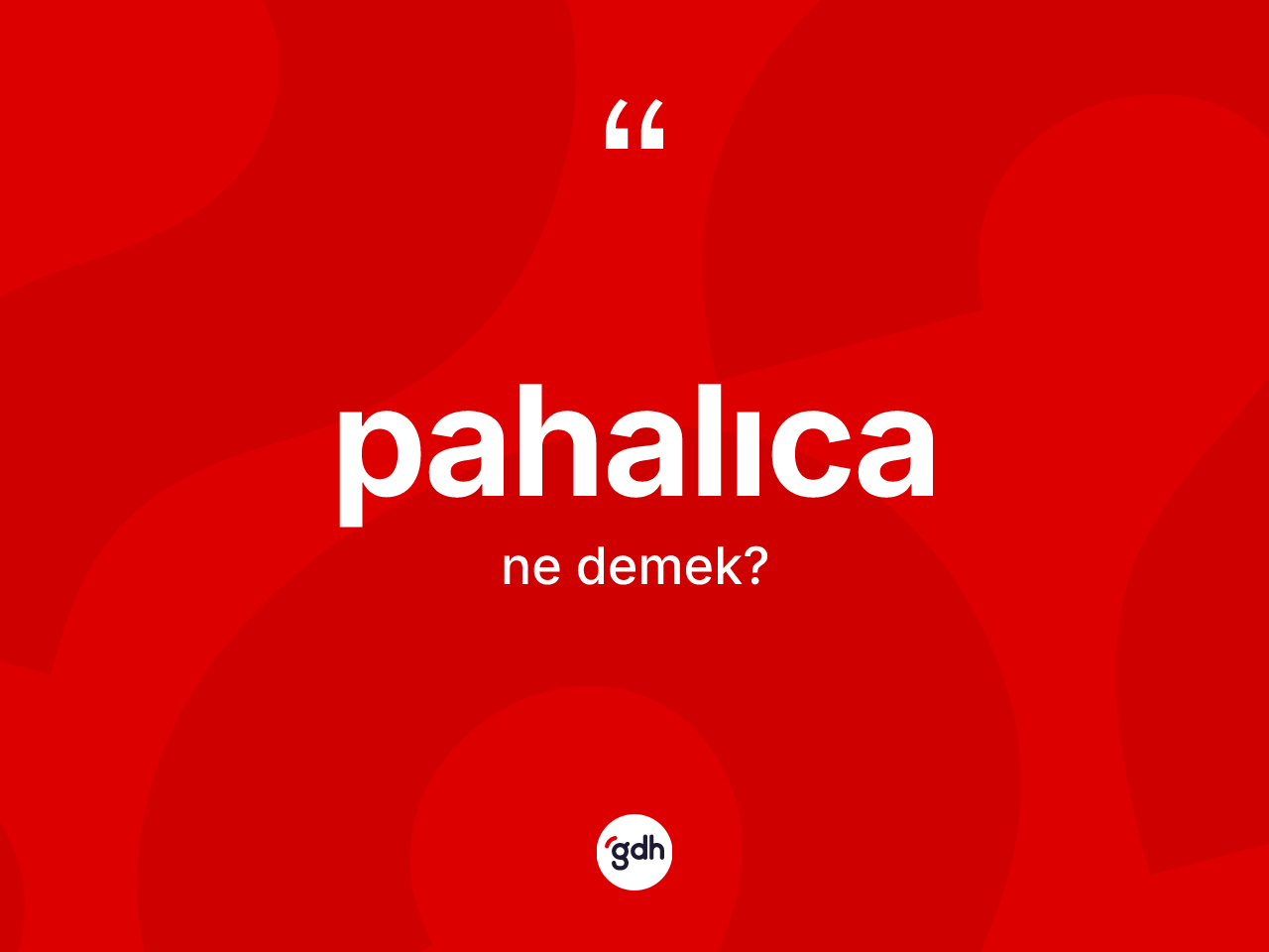 Pahalıca kelimesinin tanımı nedir? Pahalıca kelimesinin kaç farklı anlamı var?