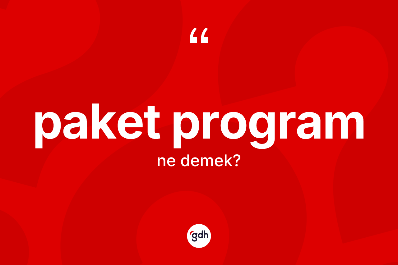 Paket program kelimesi nedir? Paket programın halk arasındaki kullanımı nasıldır?