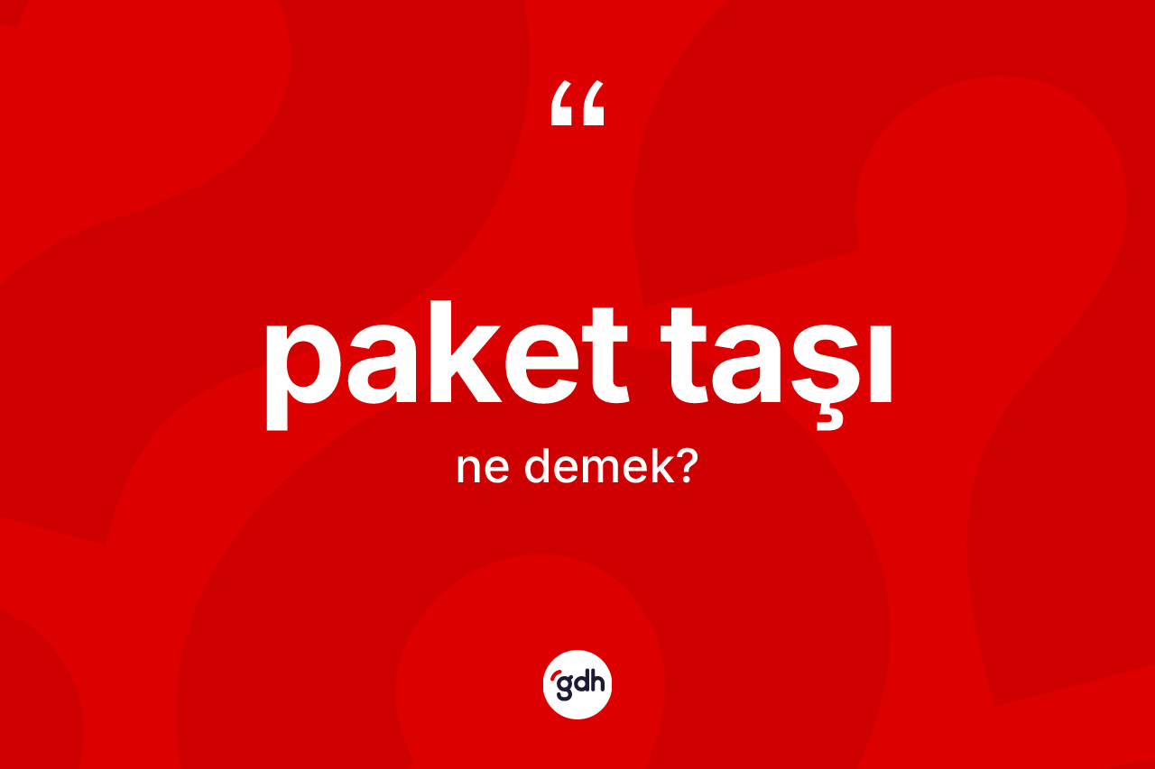 Paket taşı kelimesinin anlamı nedir? Paket taşının sözlükteki anlamı nedir?