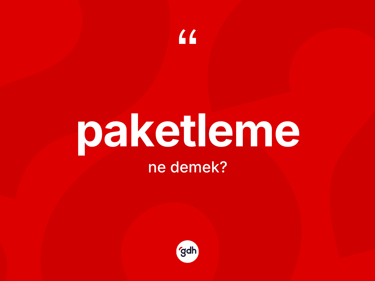 Paketleme kelimesi ne demek? Paketlemenin TDK'ya göre anlamı nedir?