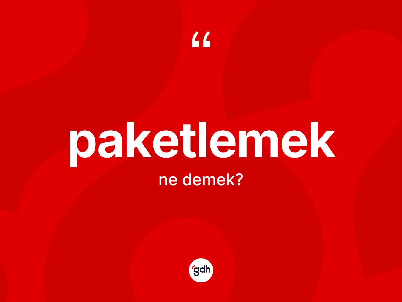 Paketlemek kelimesinin tanımı nedir? Paketlemeğin sözlükteki anlamı nedir?