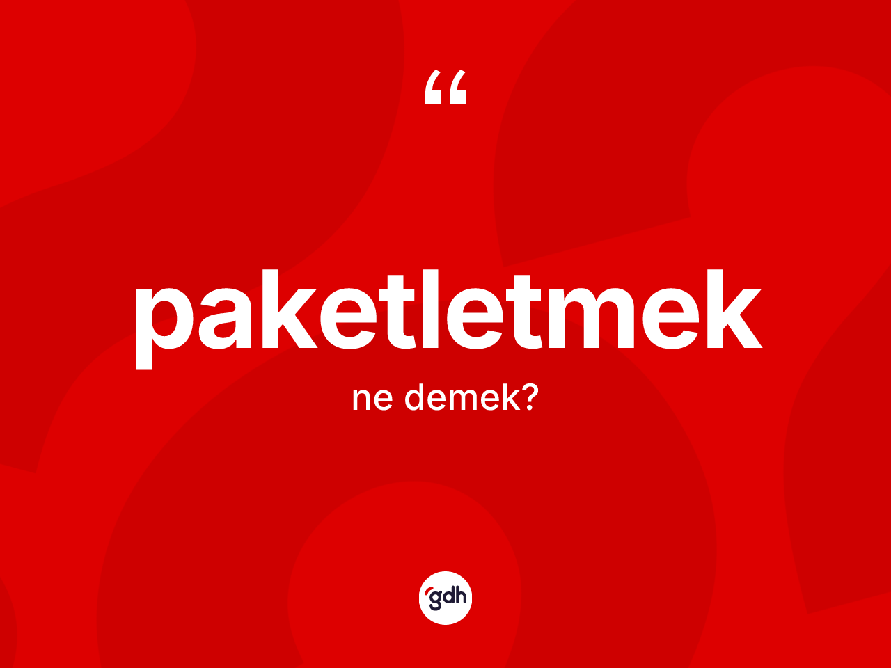 Paketletmek nedir? Paketletmeğin sözlükteki anlamı nedir?