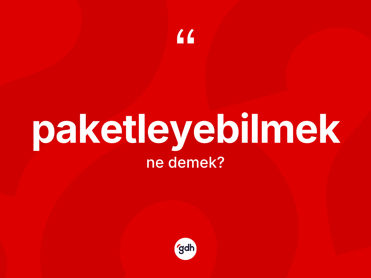 Paketleyebilmek kelimesinin sözlükteki tanımı nedir? Paketleyebilmek kelimesinin TDK anlamı nedir?