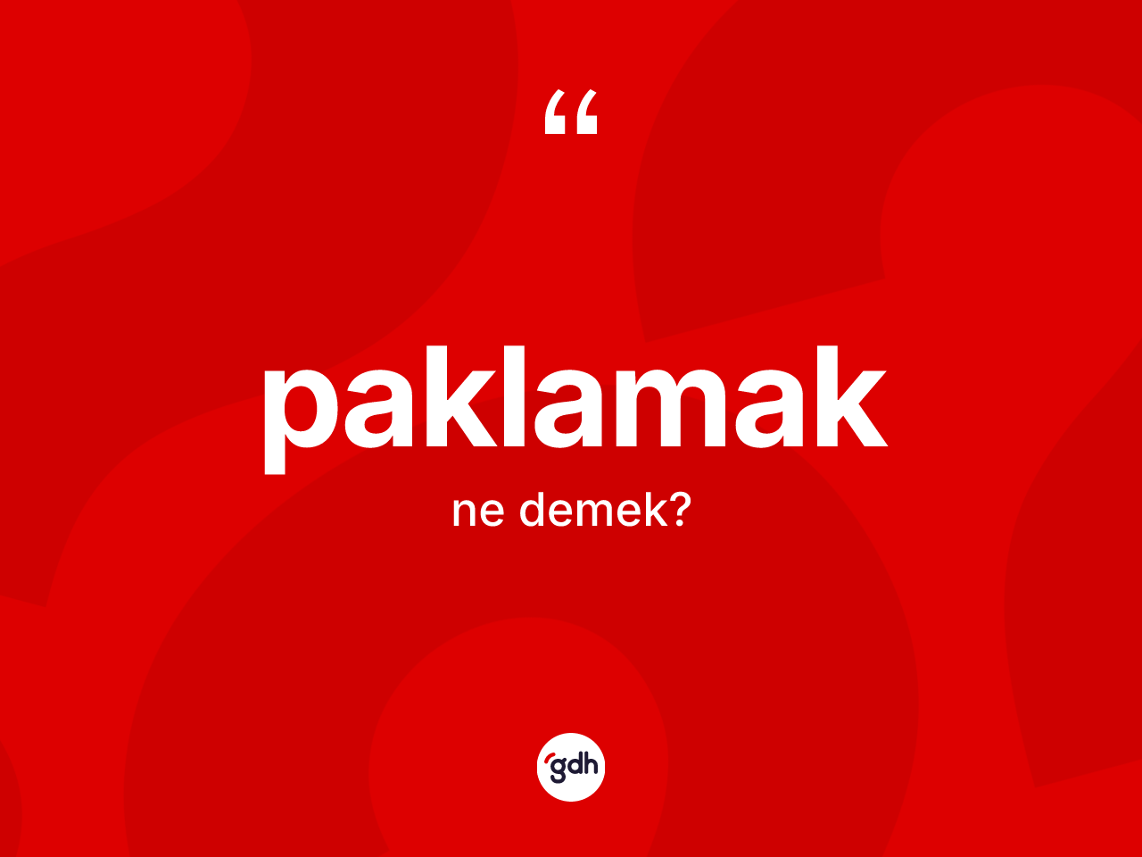 Paklamak kelimesinin anlamı nedir? Paklamağın halk arasındaki kullanımı nasıldır?