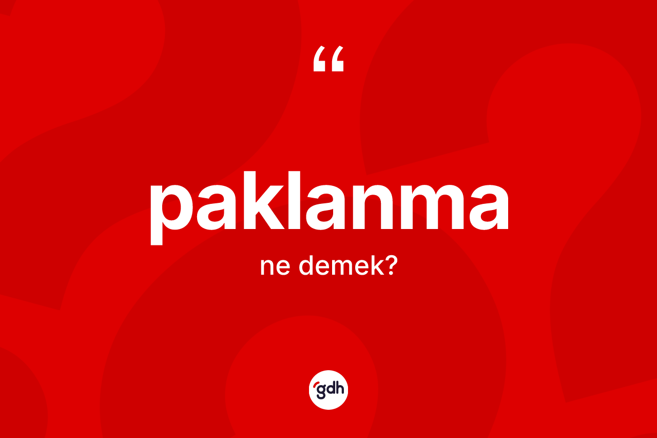 Paklanma kelimesinin anlamı nedir? Paklanma kelimesinin özellikleri nelerdir?