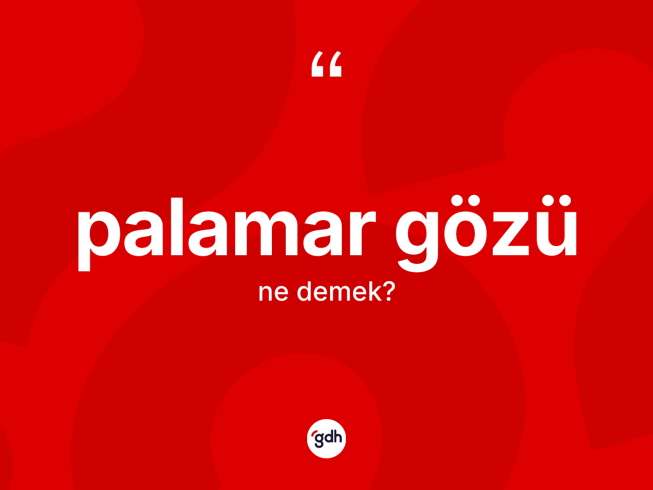 Palamar gözü ne demek? Palamar gözünün sözlükteki anlamı nedir?