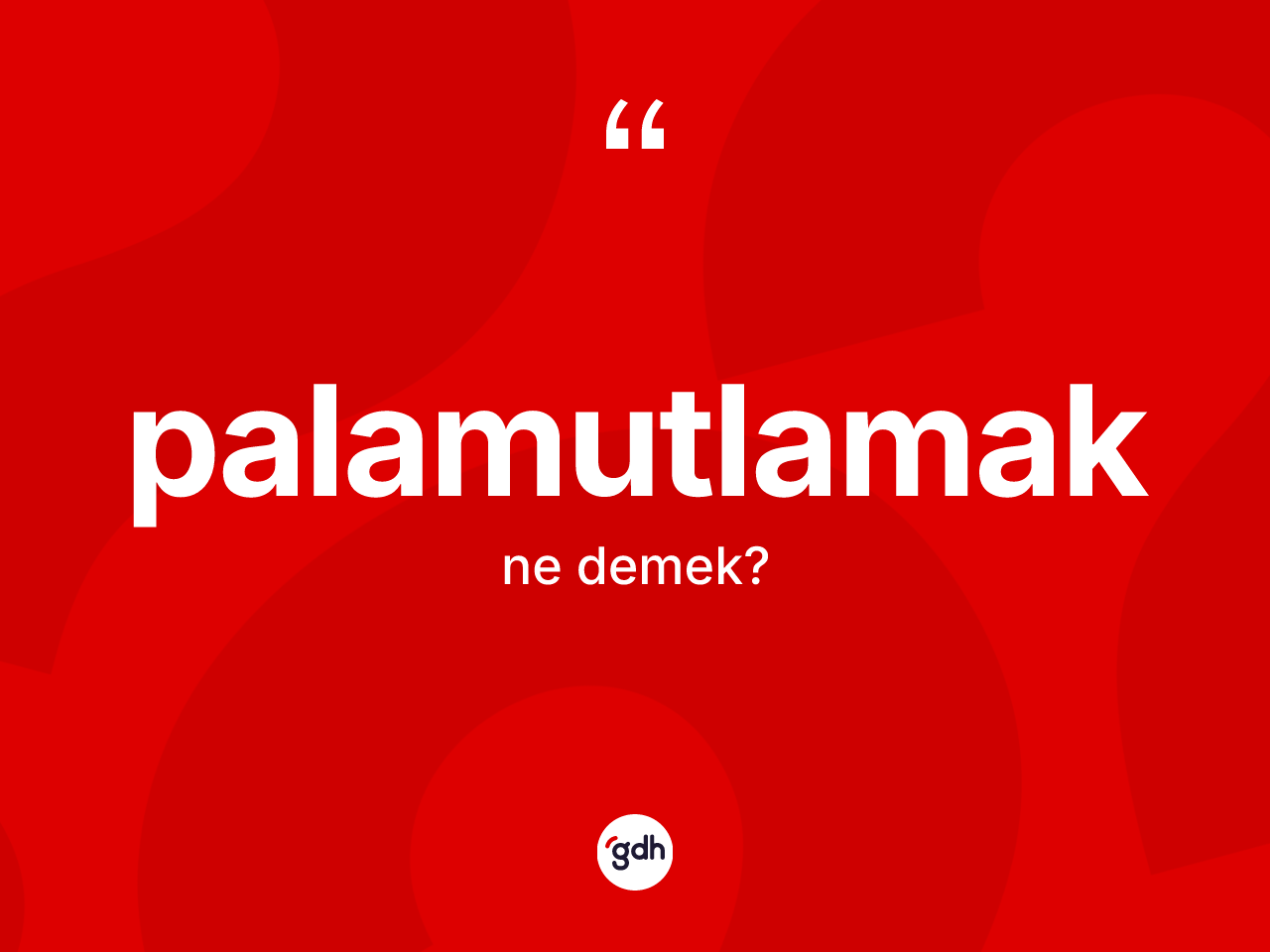 Palamutlamak ne demek? Palamutlamağın halk arasındaki kullanımı nasıldır?